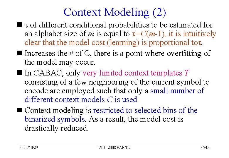 Context Modeling (2) n τ of different conditional probabilities to be estimated for an