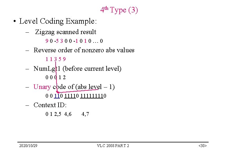 4 th Type (3) • Level Coding Example: – Zigzag scanned result 9 0 4 th Type (3) • Level Coding Example: – Zigzag scanned result 9 0