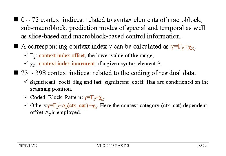 n 0 ~ 72 context indices: related to syntax elements of macroblock, sub-macroblock, prediction