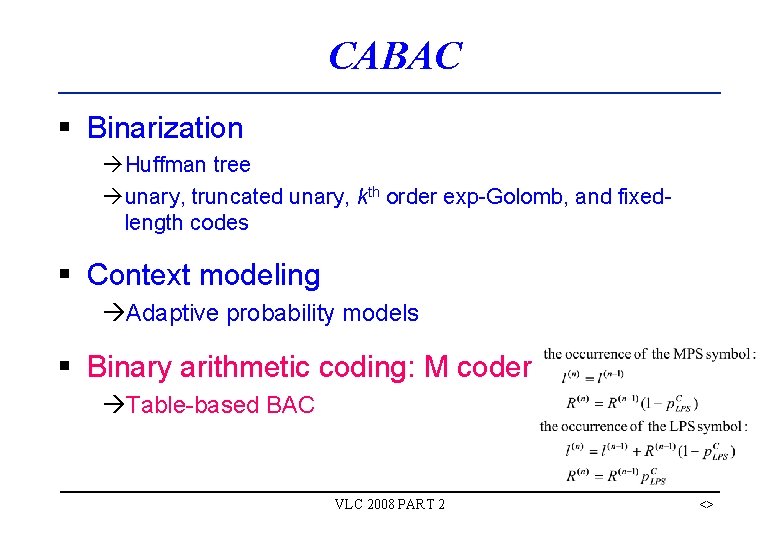 CABAC § Binarization àHuffman tree àunary, truncated unary, kth order exp-Golomb, and fixedlength codes CABAC § Binarization àHuffman tree àunary, truncated unary, kth order exp-Golomb, and fixedlength codes