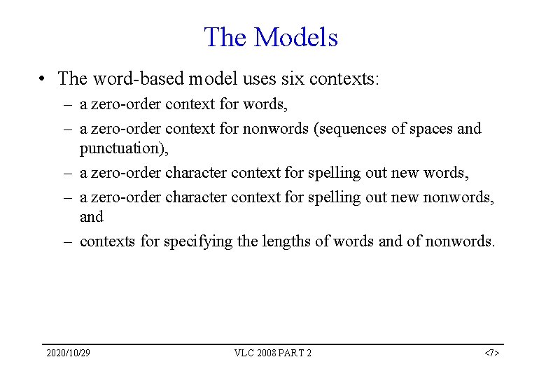 The Models • The word-based model uses six contexts: – a zero-order context for