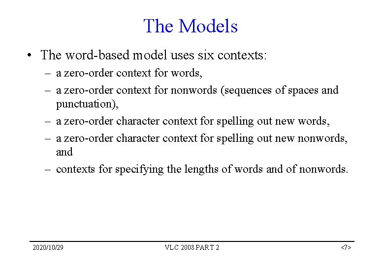 The Models • The word-based model uses six contexts: – a zero-order context for The Models • The word-based model uses six contexts: – a zero-order context for
