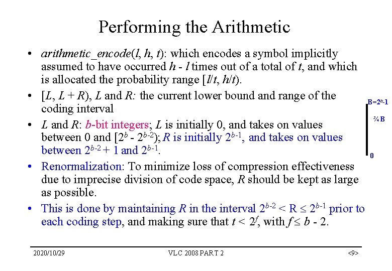 Performing the Arithmetic • arithmetic_encode(l, h, t): which encodes a symbol implicitly assumed to