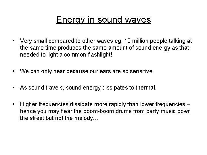 Energy in sound waves • Very small compared to other waves eg. 10 million