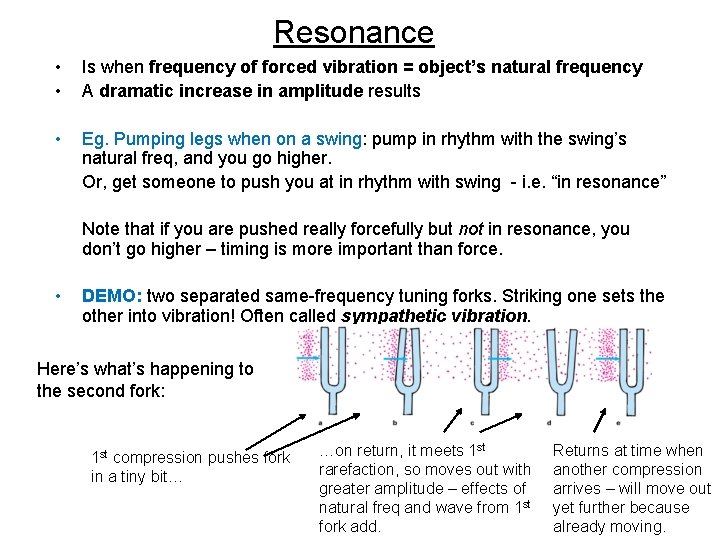 Resonance • • Is when frequency of forced vibration = object’s natural frequency A