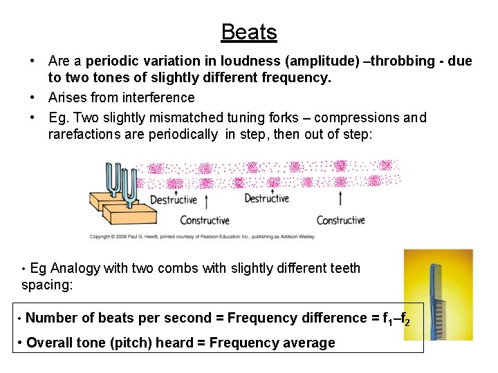 Beats • Are a periodic variation in loudness (amplitude) –throbbing - due to two