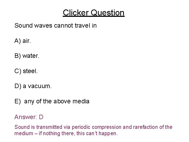 Clicker Question Sound waves cannot travel in A) air. B) water. C) steel. D)