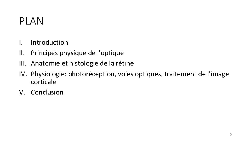 PLAN I. III. IV. Introduction Principes physique de l’optique Anatomie et histologie de la