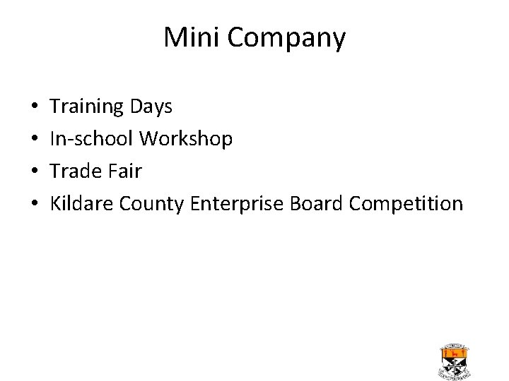 Mini Company • • Training Days In-school Workshop Trade Fair Kildare County Enterprise Board