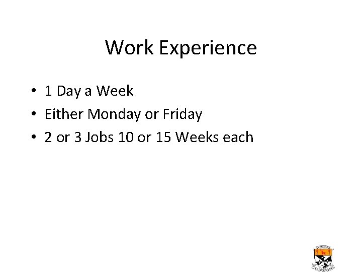 Work Experience • 1 Day a Week • Either Monday or Friday • 2