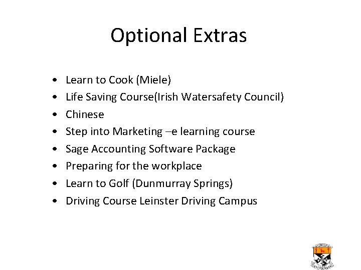 Optional Extras • • Learn to Cook (Miele) Life Saving Course(Irish Watersafety Council) Chinese