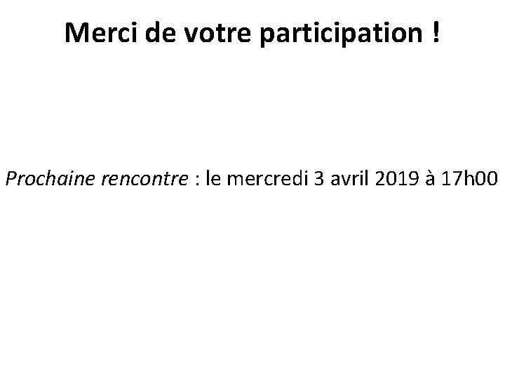 Merci de votre participation ! Prochaine rencontre : le mercredi 3 avril 2019 à