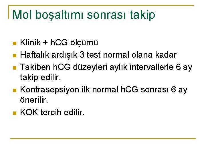 Mol boşaltımı sonrası takip n n n Klinik + h. CG ölçümü Haftalık ardışık