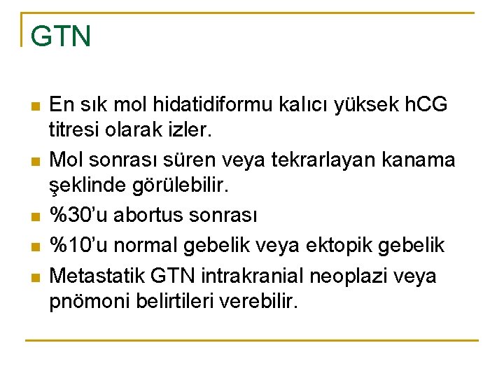 GTN n n n En sık mol hidatidiformu kalıcı yüksek h. CG titresi olarak