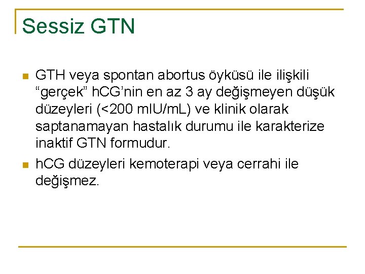 Sessiz GTN n n GTH veya spontan abortus öyküsü ile ilişkili “gerçek” h. CG’nin