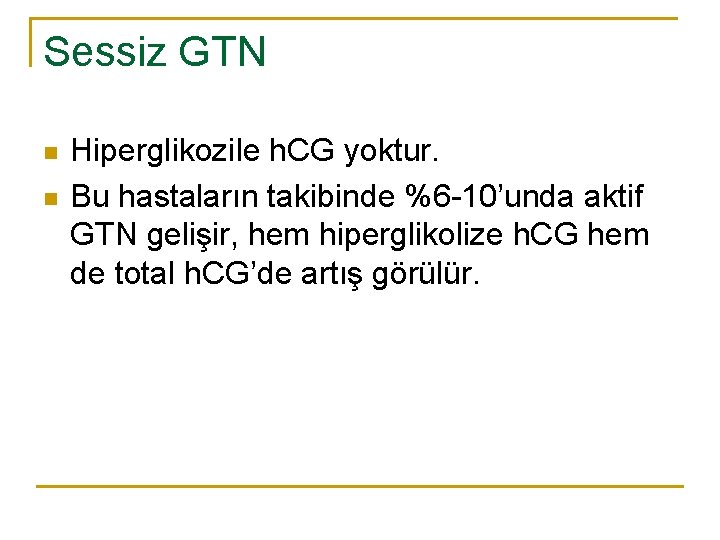 Sessiz GTN n n Hiperglikozile h. CG yoktur. Bu hastaların takibinde %6 -10’unda aktif