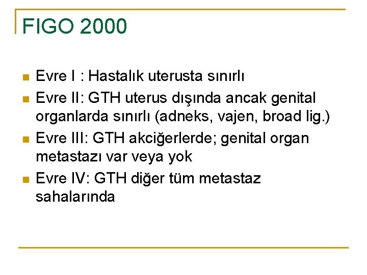 FIGO 2000 n n Evre I : Hastalık uterusta sınırlı Evre II: GTH uterus