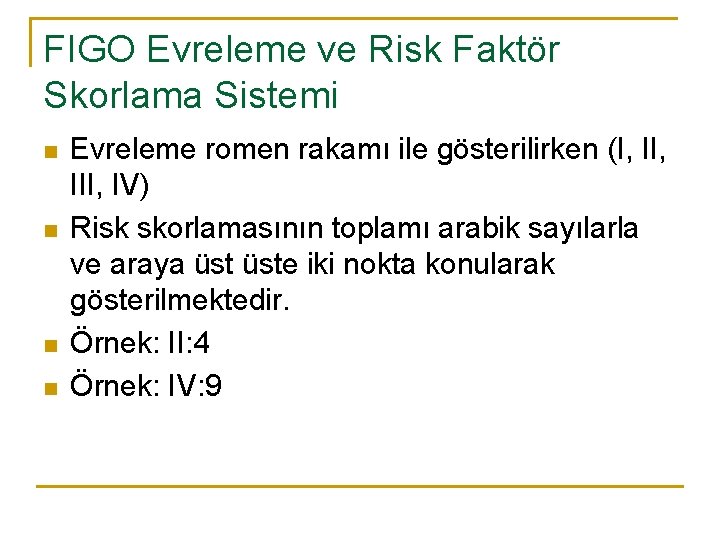 FIGO Evreleme ve Risk Faktör Skorlama Sistemi n n Evreleme romen rakamı ile gösterilirken