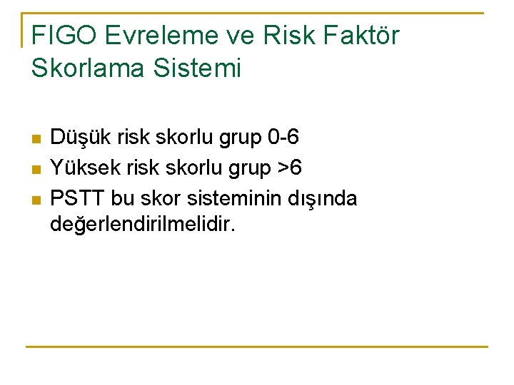 FIGO Evreleme ve Risk Faktör Skorlama Sistemi n n n Düşük risk skorlu grup