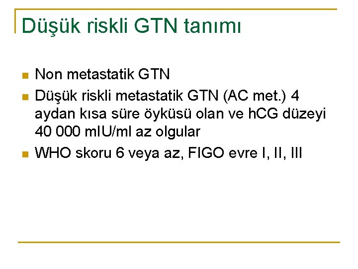 Düşük riskli GTN tanımı n n n Non metastatik GTN Düşük riskli metastatik GTN
