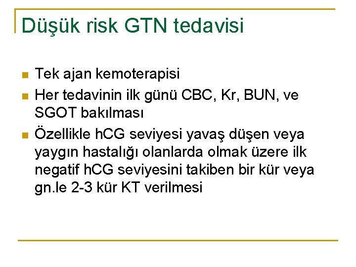 Düşük risk GTN tedavisi n n n Tek ajan kemoterapisi Her tedavinin ilk günü