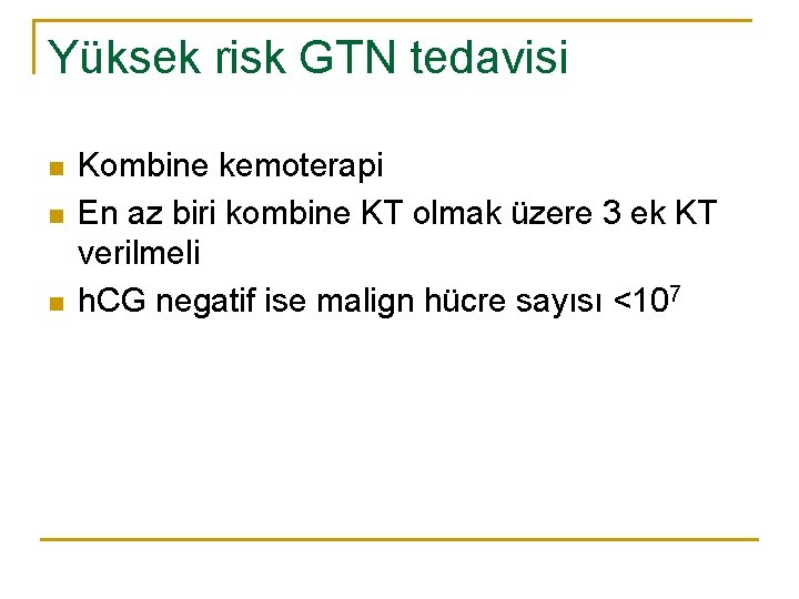 Yüksek risk GTN tedavisi n n n Kombine kemoterapi En az biri kombine KT