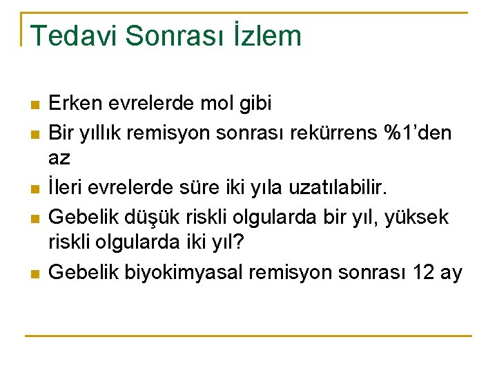 Tedavi Sonrası İzlem n n n Erken evrelerde mol gibi Bir yıllık remisyon sonrası