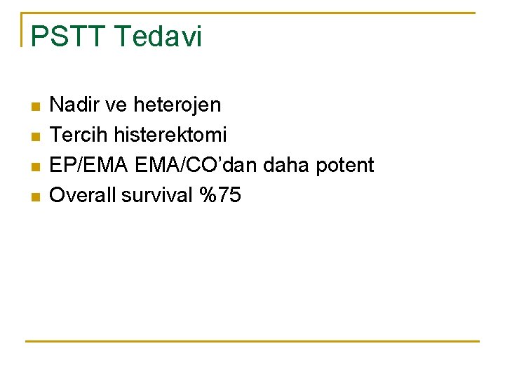 PSTT Tedavi n n Nadir ve heterojen Tercih histerektomi EP/EMA EMA/CO’dan daha potent Overall