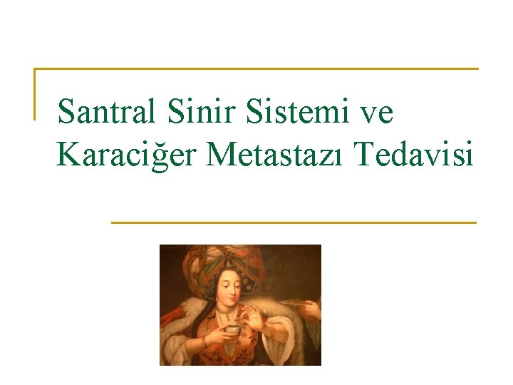 Santral Sinir Sistemi ve Karaciğer Metastazı Tedavisi 