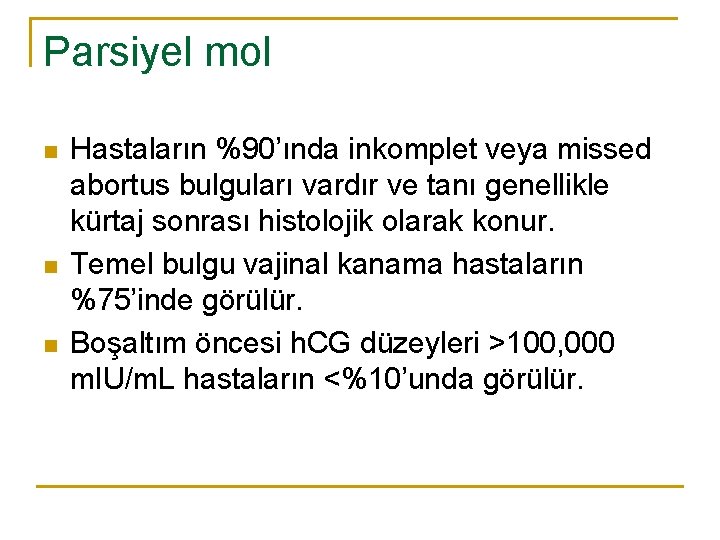 Parsiyel mol n n n Hastaların %90’ında inkomplet veya missed abortus bulguları vardır ve