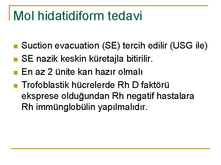 Mol hidatidiform tedavi n n Suction evacuation (SE) tercih edilir (USG ile) SE nazik