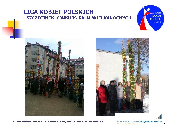 LIGA KOBIET POLSKICH - SZCZECINEK KONKURS PALM WIELKANOCNYCH Projekt współfinansowany ze środków Programu Operacyjnego