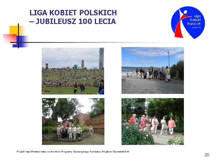 LIGA KOBIET POLSKICH – JUBILEUSZ 100 LECIA Projekt współfinansowany ze środków Programu Operacyjnego Funduszu