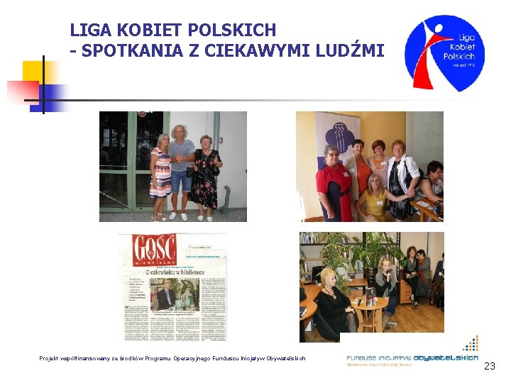 LIGA KOBIET POLSKICH - SPOTKANIA Z CIEKAWYMI LUDŹMI Projekt współfinansowany ze środków Programu Operacyjnego