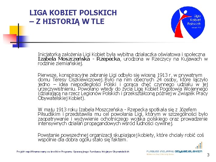 LIGA KOBIET POLSKICH – Z HISTORIĄ W TLE Inicjatorką założenia Ligi Kobiet była wybitna