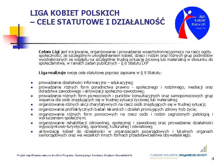 LIGA KOBIET POLSKICH – CELE STATUTOWE I DZIAŁALNOŚĆ Celem Ligi jest inicjowanie, organizowanie i