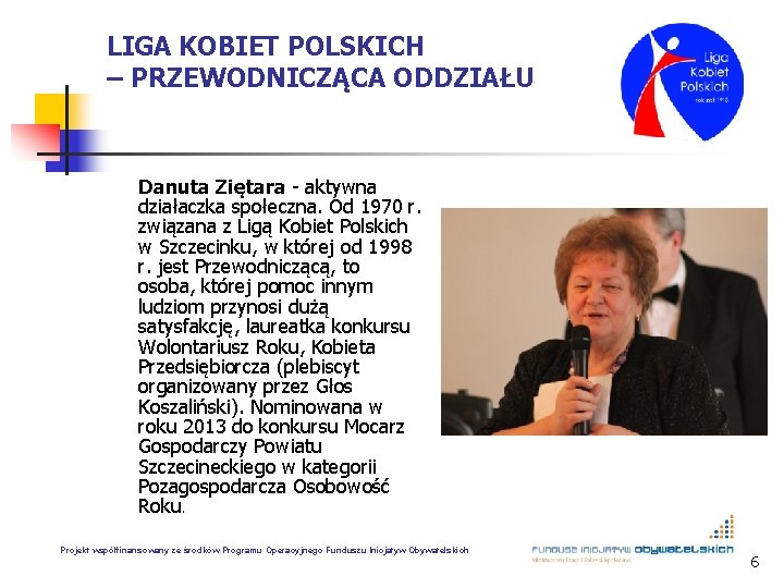 LIGA KOBIET POLSKICH – PRZEWODNICZĄCA ODDZIAŁU Danuta Ziętara - aktywna działaczka społeczna. Od 1970