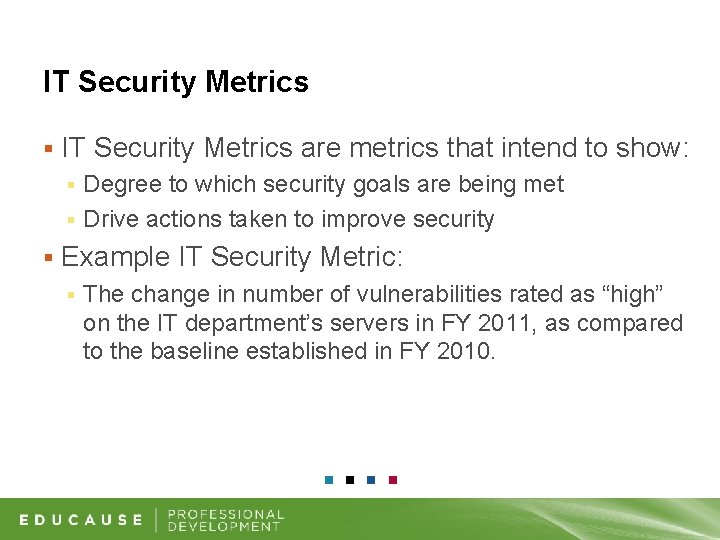 IT Security Metrics § IT Security Metrics are metrics that intend to show: Degree