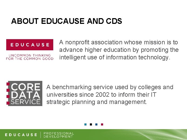 ABOUT EDUCAUSE AND CDS A nonprofit association whose mission is to advance higher education