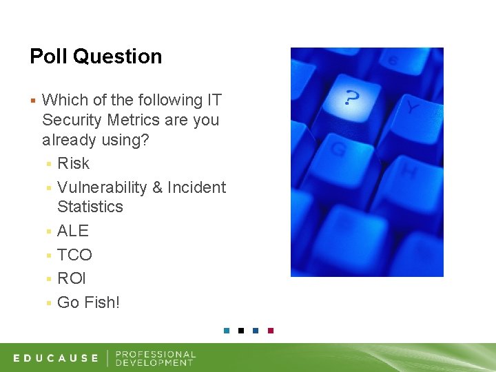 Poll Question § Which of the following IT Security Metrics are you already using?