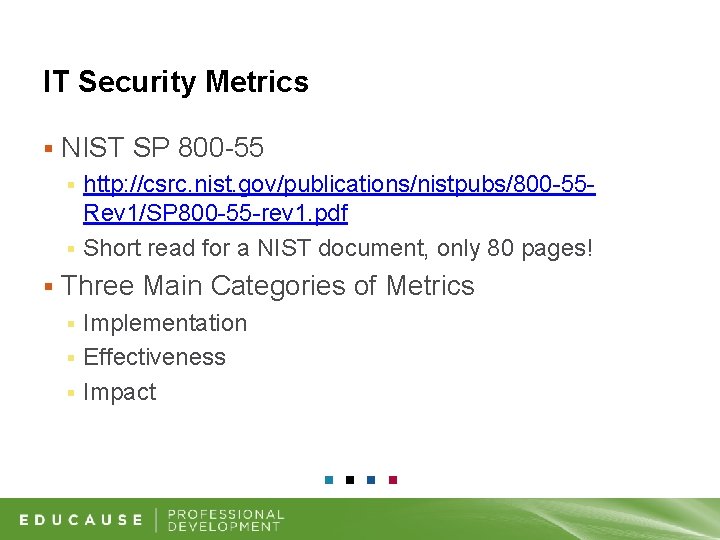 IT Security Metrics § NIST SP 800 -55 http: //csrc. nist. gov/publications/nistpubs/800 -55 Rev