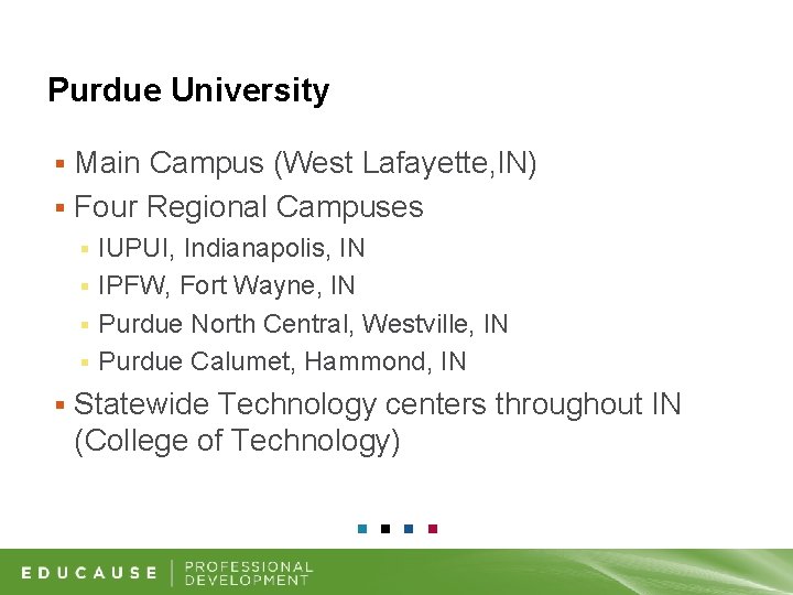 Purdue University Main Campus (West Lafayette, IN) § Four Regional Campuses § IUPUI, Indianapolis,