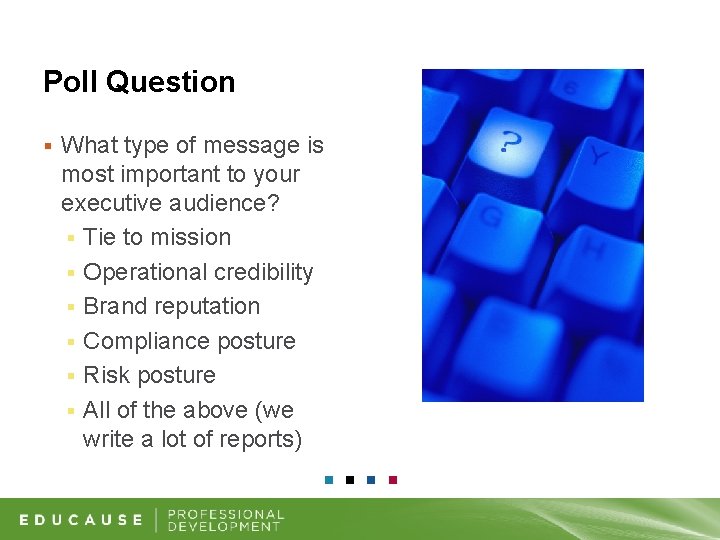 Poll Question § What type of message is most important to your executive audience?