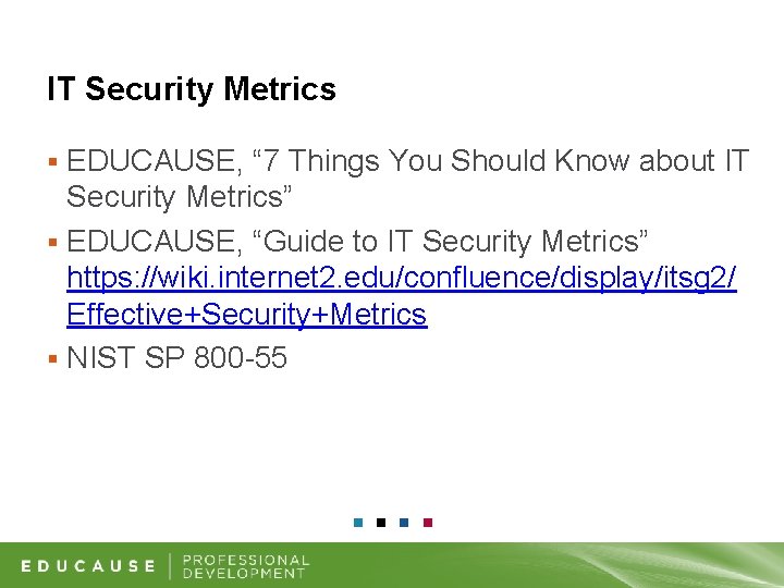 IT Security Metrics EDUCAUSE, “ 7 Things You Should Know about IT Security Metrics”