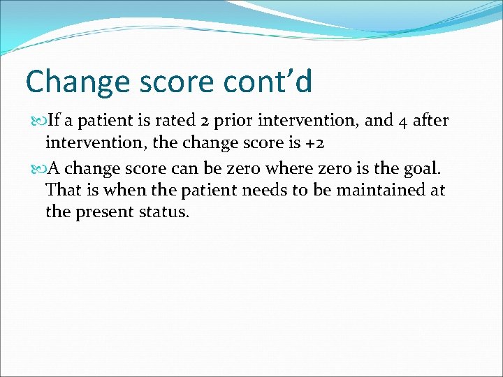 Change score cont’d If a patient is rated 2 prior intervention, and 4 after