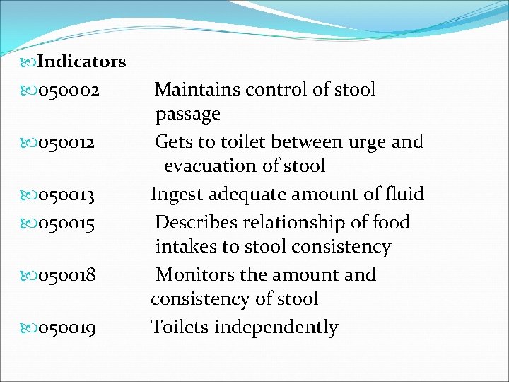  Indicators 050002 050013 050015 050018 050019 Maintains control of stool passage Gets to