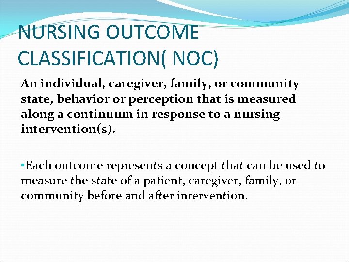 NURSING OUTCOME CLASSIFICATION( NOC) An individual, caregiver, family, or community state, behavior or perception