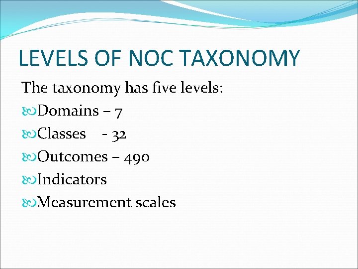 LEVELS OF NOC TAXONOMY The taxonomy has five levels: Domains – 7 Classes -