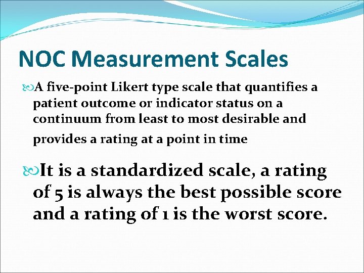 NOC Measurement Scales A five-point Likert type scale that quantifies a patient outcome or