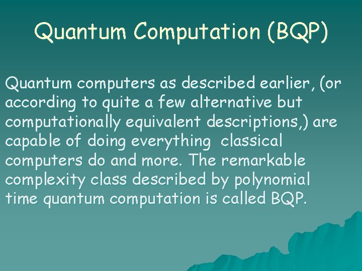 Quantum Computation (BQP) Quantum computers as described earlier, (or according to quite a few